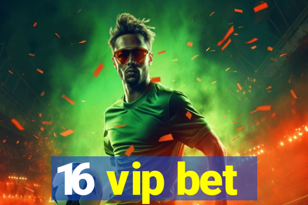 16 vip bet